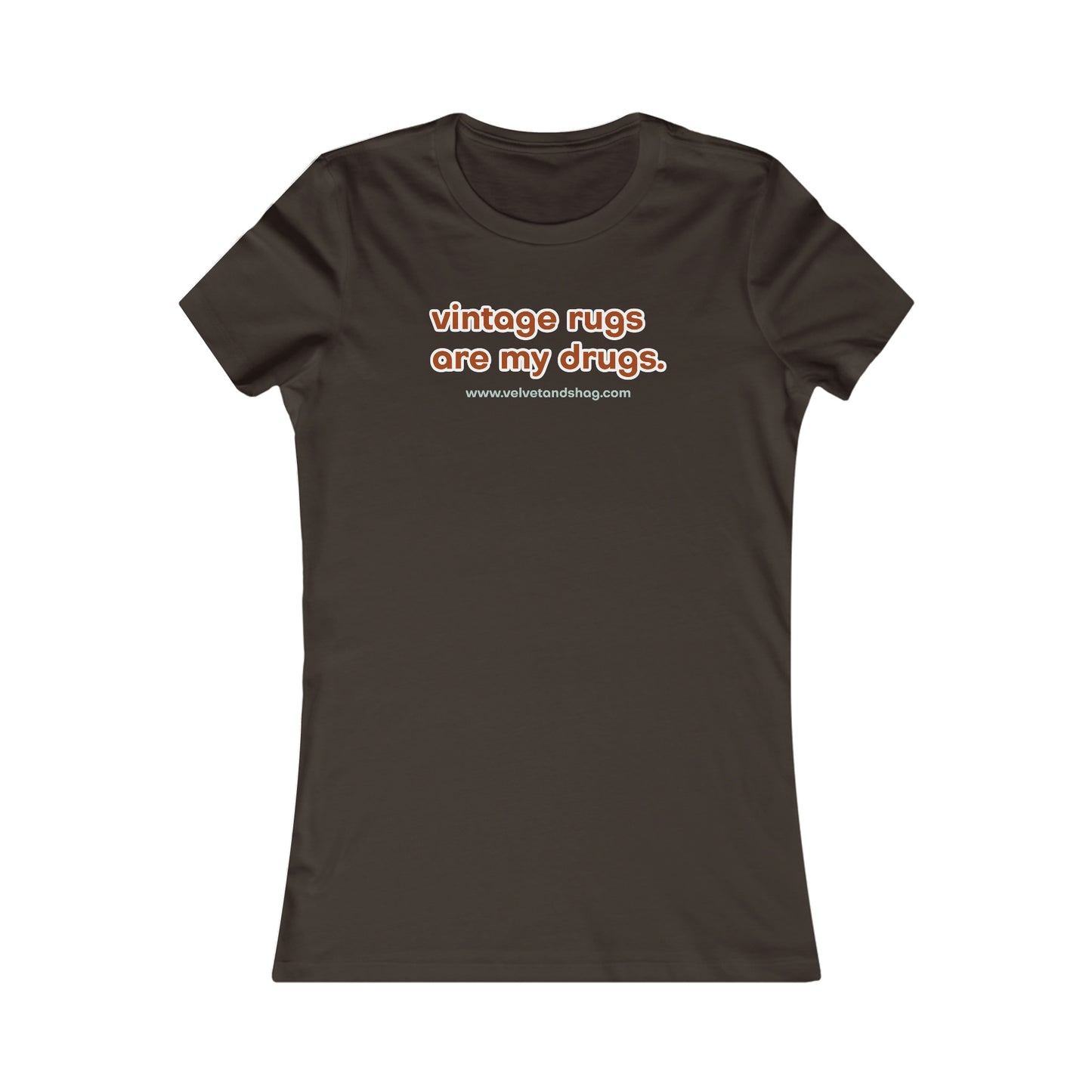 "Vintage Rugs are My Drugs" Women's Favorite Tee in Brown